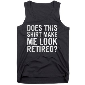 Does This Make Me Look Retired Funny Retirement Tank Top