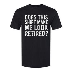 Does This Make Me Look Retired Funny Retirement Softstyle CVC T-Shirt