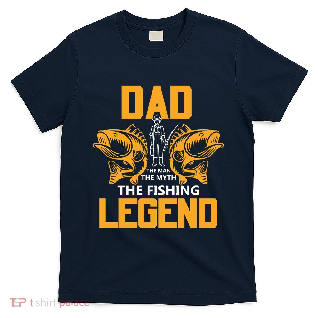 Dad The Man Myth The Fishing Legend T-Shirt