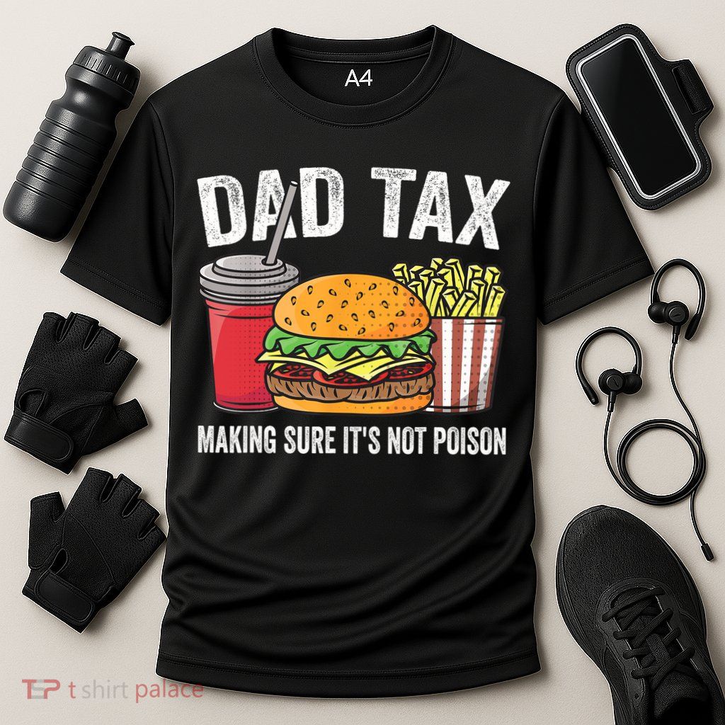 Dad Tax Making Sure It's Not Poi Son Funny Father's Day  Performance Shirt