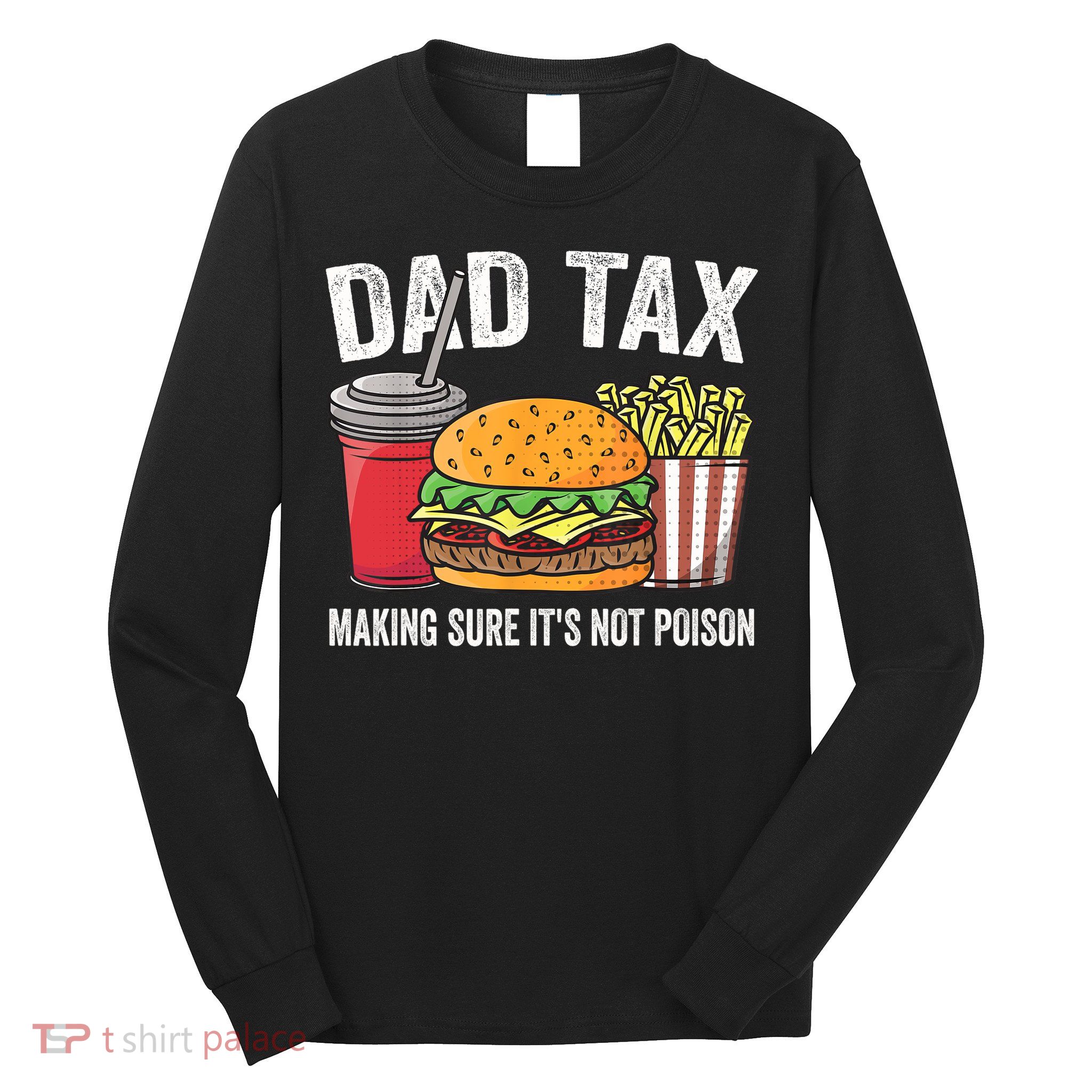 Dad Tax Making Sure It's Not Poi Son Funny Father's Day  Long Sleeve Shirt