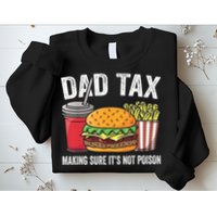 Dad Tax Making Sure It's Not Poi Son Funny Father's Day  Sweatshirt