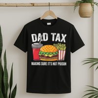 Dad Tax Making Sure It's Not Poi Son Funny Father's Day  T-Shirt