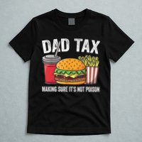 Dad Tax Making Sure It's Not Poi Son Funny Father's Day  T-Shirt