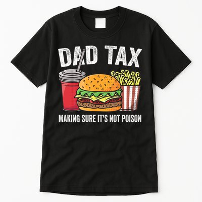 Dad Tax Making Sure It's Not Poi Son Funny Father's Day  Tall T-Shirt