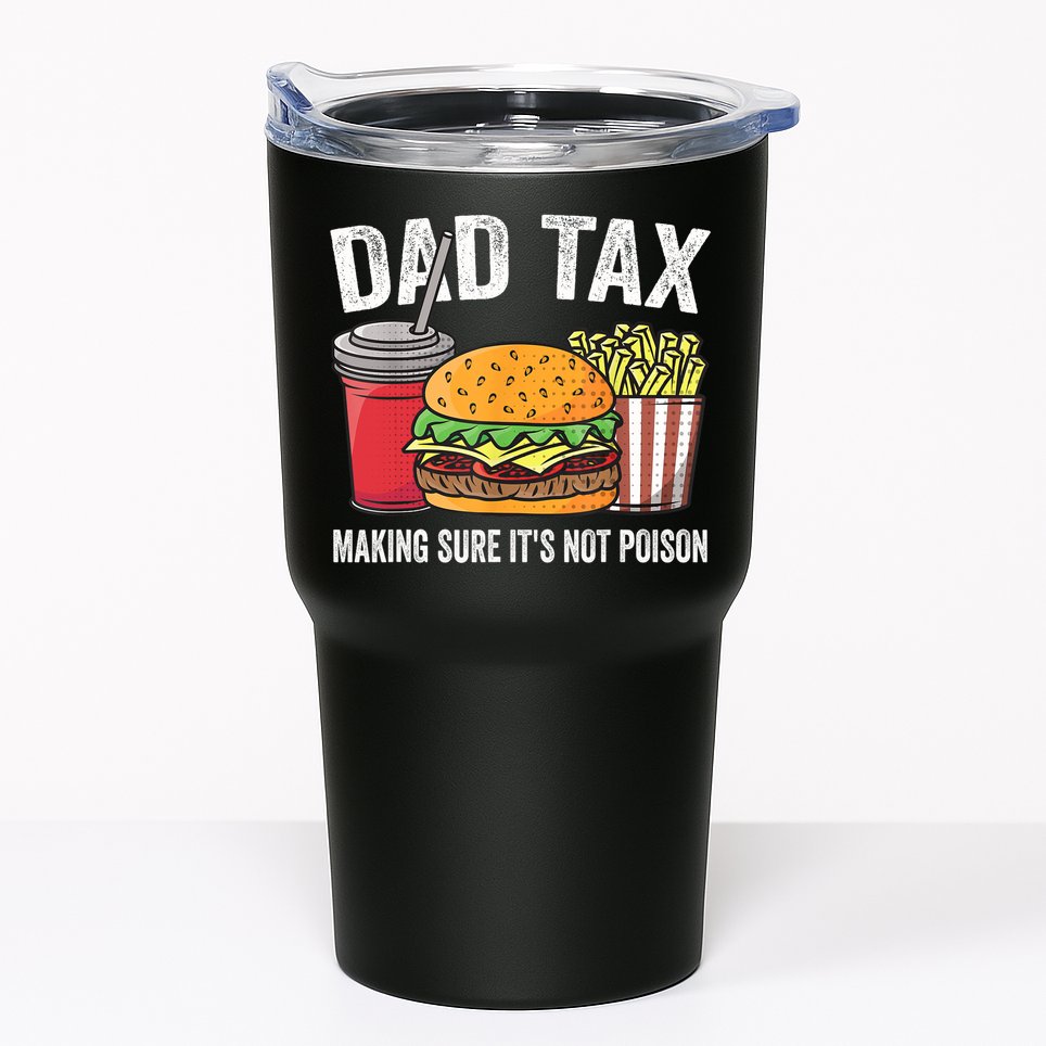 Dad Tax Making Sure It's Not Poi Son Funny Father's Day  Tumbler
