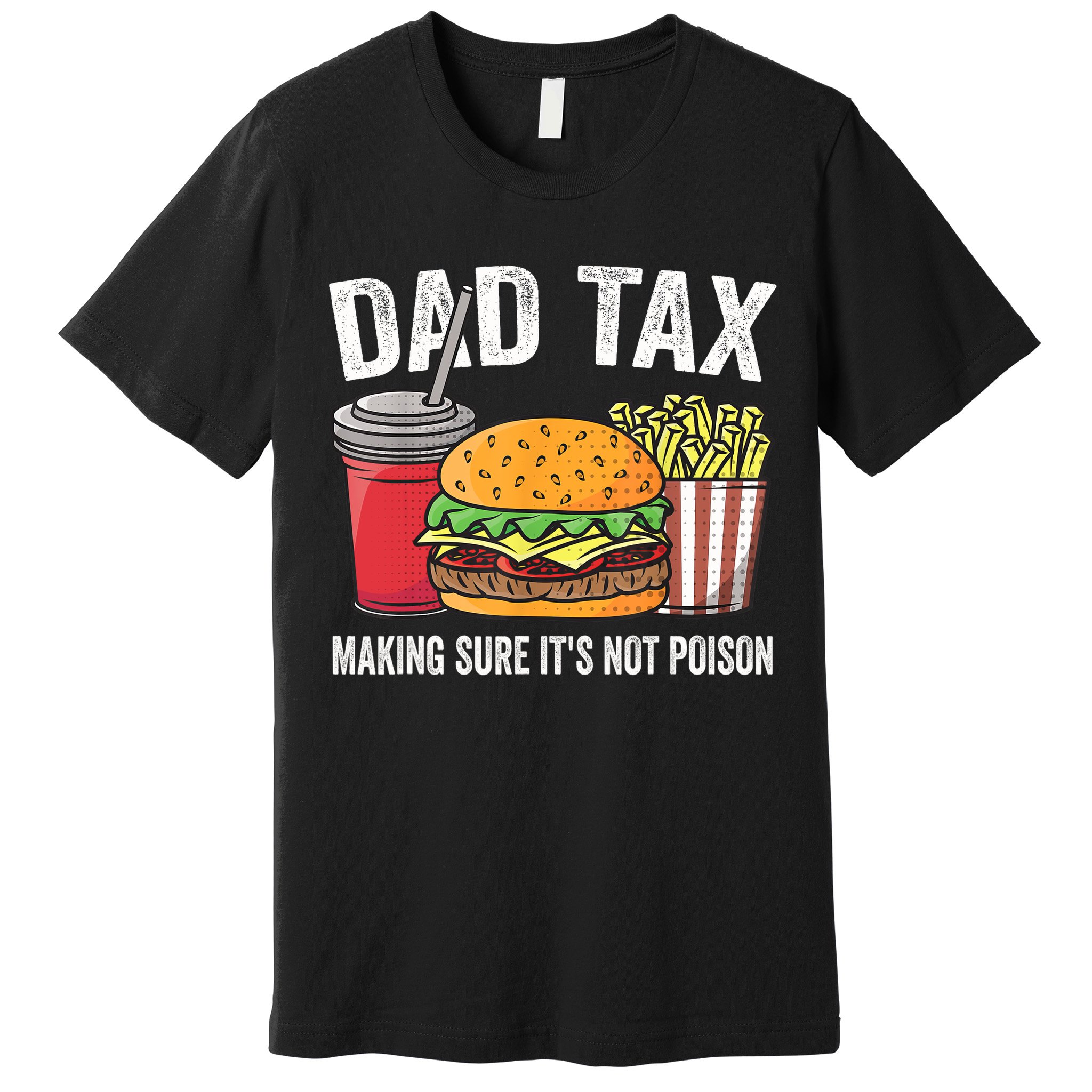 Dad Tax Making Sure It's Not Poi Son Funny Father's Day  Premium T-Shirt