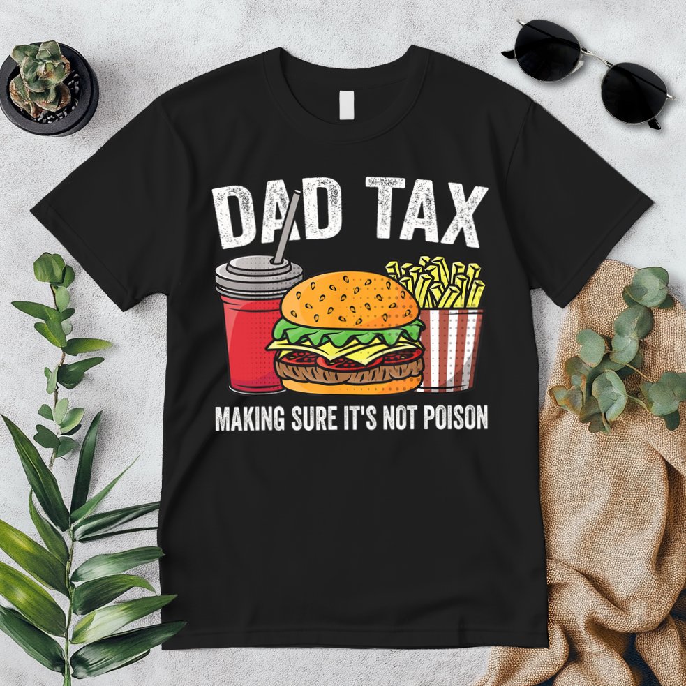 Dad Tax Making Sure It's Not Poi Son Funny Father's Day  Premium T-Shirt