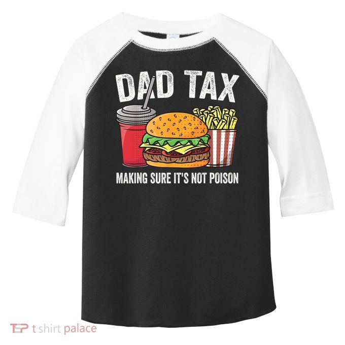 Dad Tax Making Sure It's Not Poi Son Funny Father's Day  Toddler Fine Jersey T-Shirt