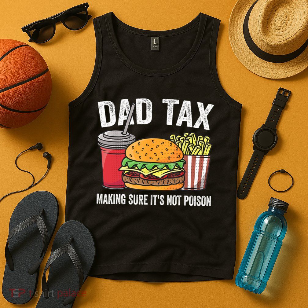 Dad Tax Making Sure It's Not Poi Son Funny Father's Day  Tank Top