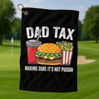 Dad Tax Making Sure It's Not Poi Son Funny Father's Day  Golf Towel