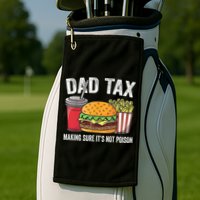 Dad Tax Making Sure It's Not Poi Son Funny Father's Day  Golf Towel