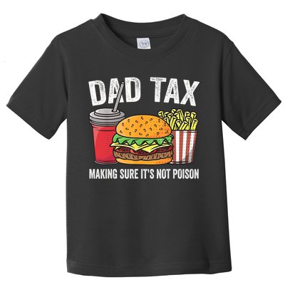Dad Tax Making Sure It's Not Poi Son Funny Father's Day  Toddler T-Shirt