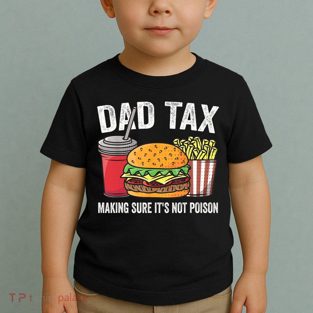 Dad Tax Making Sure It's Not Poi Son Funny Father's Day  Toddler T-Shirt