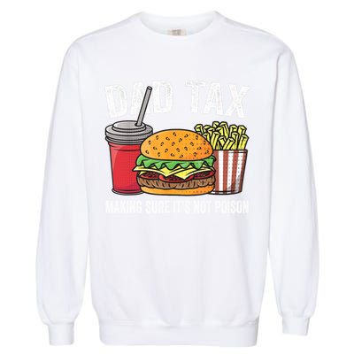 Dad Tax Making Sure It's Not Poi Son Funny Father's Day  Garment-Dyed Sweatshirt