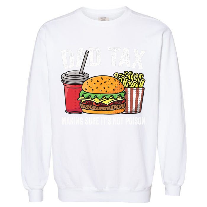 Dad Tax Making Sure It's Not Poi Son Funny Father's Day  Garment-Dyed Sweatshirt