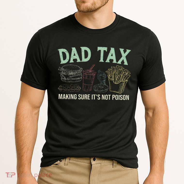 Dad Tax Making Sure It's Not Funny Fathers Day Performance Shirt
