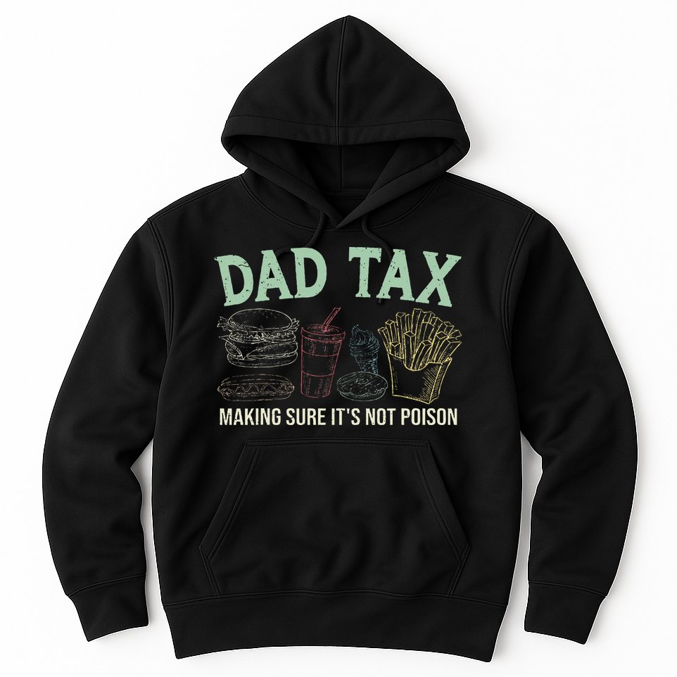 Dad Tax Making Sure It's Not Funny Fathers Day Hoodie