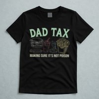 Dad Tax Making Sure It's Not Funny Fathers Day T-Shirt