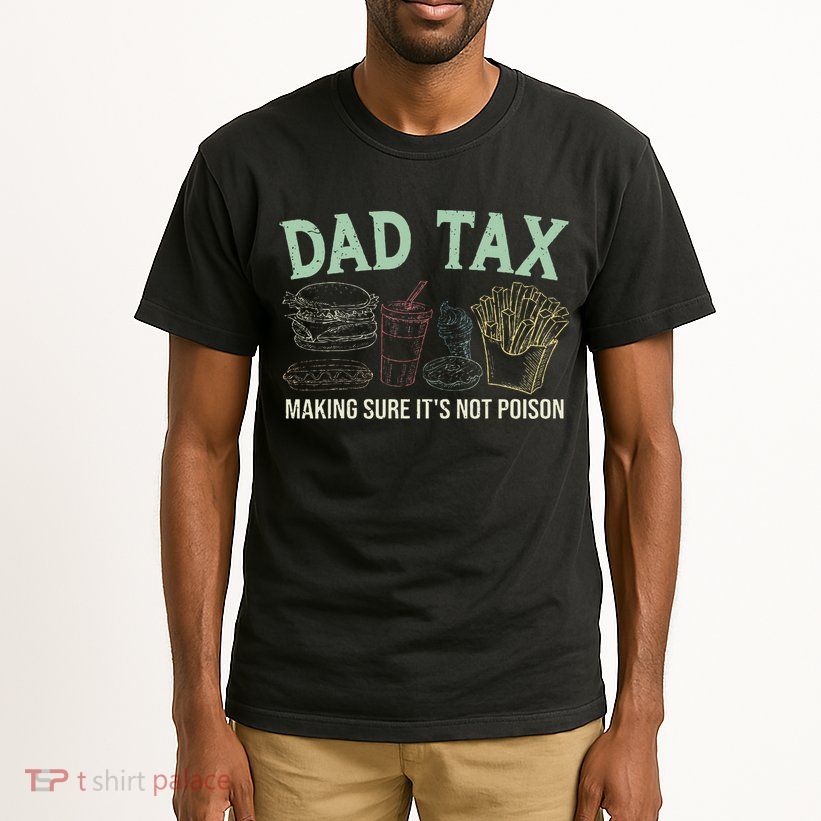 Dad Tax Making Sure It's Not Funny Fathers Day Tall T-Shirt