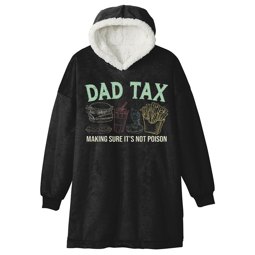 Dad Tax Making Sure It's Not Funny Fathers Day Hooded Wearable Blanket