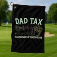 Dad Tax Making Sure It's Not Funny Fathers Day Golf Towel