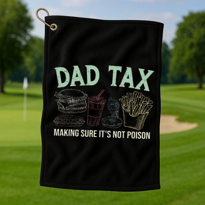 Dad Tax Making Sure It's Not Funny Fathers Day Golf Towel