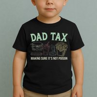 Dad Tax Making Sure It's Not Funny Fathers Day Toddler T-Shirt