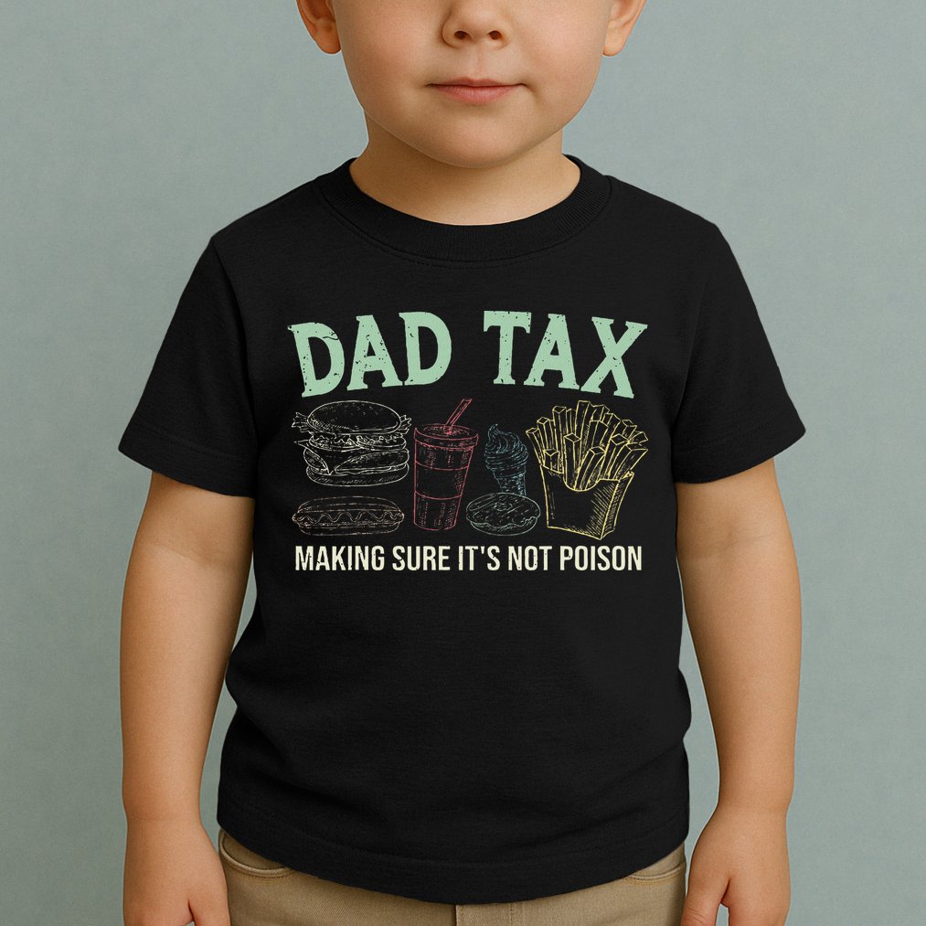 Dad Tax Making Sure It's Not Funny Fathers Day Toddler T-Shirt