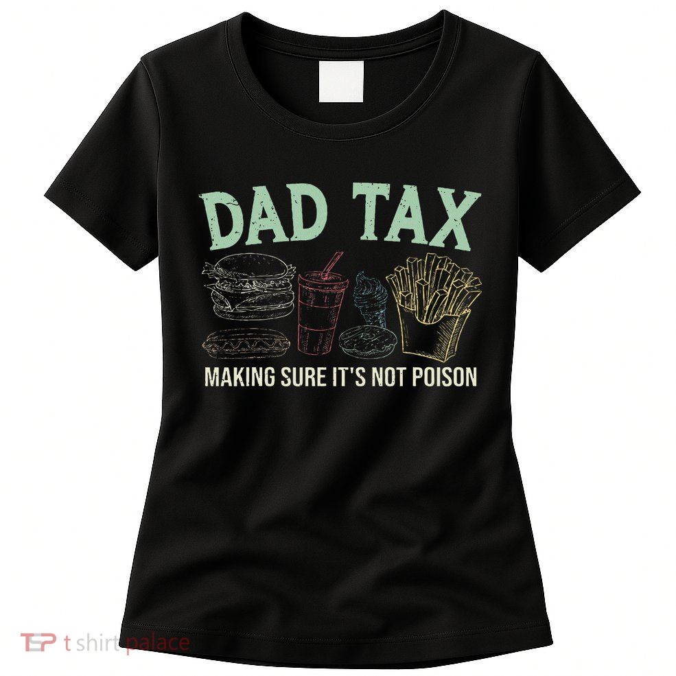 Dad Tax Making Sure It's Not Funny Fathers Day Womens T-Shirt