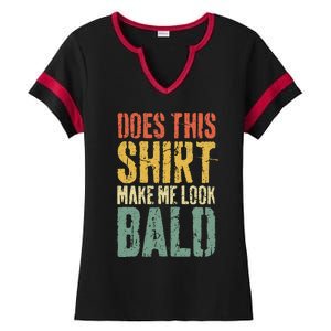 Does This Make Me Look Bald Funny Bald Ladies Halftime Notch Neck Tee