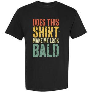 Does This Make Me Look Bald Funny Bald Garment-Dyed Heavyweight T-Shirt