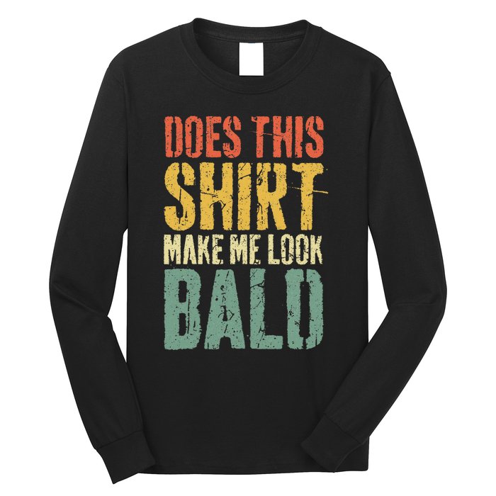 Does This Make Me Look Bald Funny Bald Long Sleeve Shirt