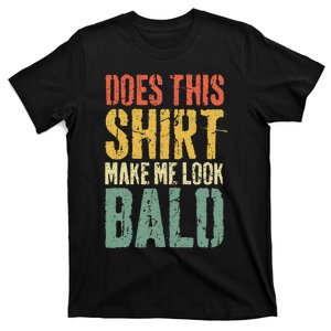 Does This Make Me Look Bald Funny Bald T-Shirt