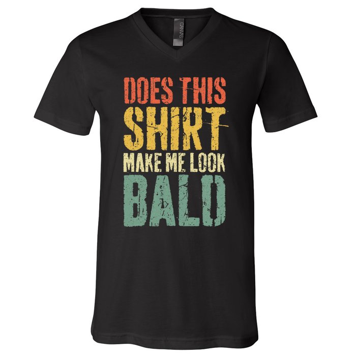 Does This Make Me Look Bald Funny Bald V-Neck T-Shirt