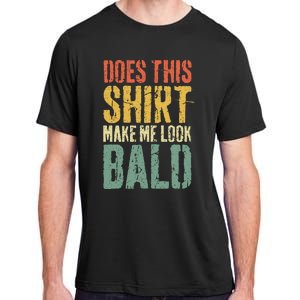 Does This Make Me Look Bald Funny Bald Adult ChromaSoft Performance T-Shirt