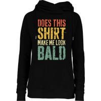 Does This Make Me Look Bald Funny Bald Womens Funnel Neck Pullover Hood