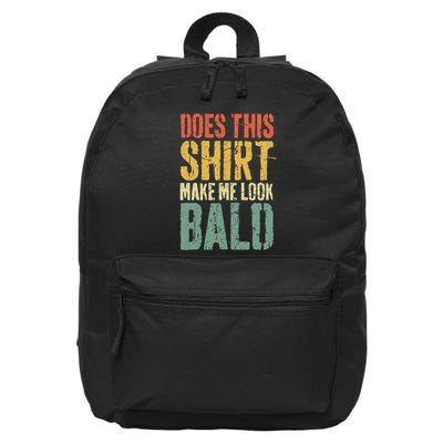 Does This Make Me Look Bald Funny Bald 16 in Basic Backpack