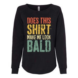 Does This Make Me Look Bald Funny Bald Womens California Wash Sweatshirt