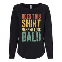 Does This Make Me Look Bald Funny Bald Womens California Wash Sweatshirt