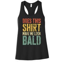 Does This Make Me Look Bald Funny Bald Women's Racerback Tank