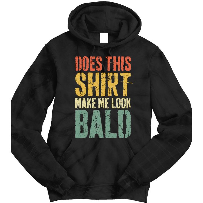 Does This Make Me Look Bald Funny Bald Tie Dye Hoodie