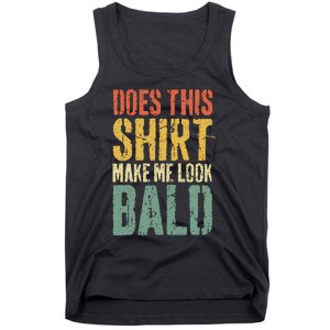 Does This Make Me Look Bald Funny Bald Tank Top