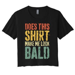 Does This Make Me Look Bald Funny Bald Women's Crop Top Tee