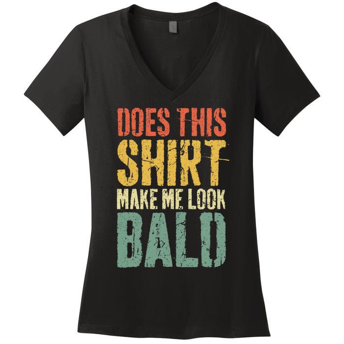 Does This Make Me Look Bald Funny Bald Women's V-Neck T-Shirt