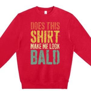 Does This Make Me Look Bald Funny Bald Premium Crewneck Sweatshirt