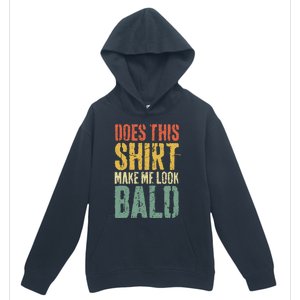 Does This Make Me Look Bald Funny Bald Urban Pullover Hoodie