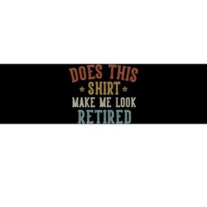 Does This Make Me Look Retired Funny Retirement Bumper Sticker