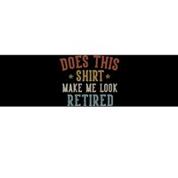 Does This Make Me Look Retired Funny Retirement Bumper Sticker