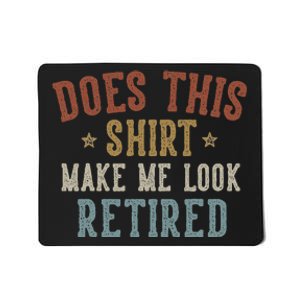 Does This Make Me Look Retired Funny Retirement Mousepad